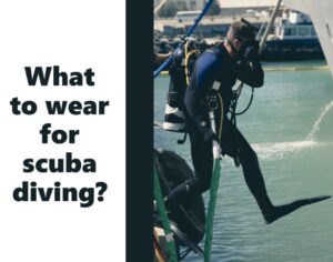 What to wear for scuba diving?