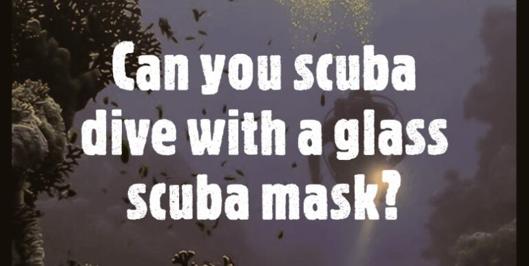 Can you scuba dive with a glass scuba mask?