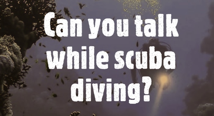 Can you talk while scuba diving?