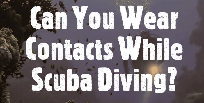 Can you wear contacts while scuba diving?