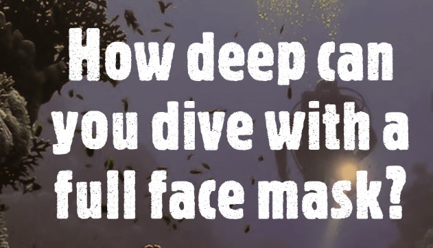 How deep can you dive with a full face mask?