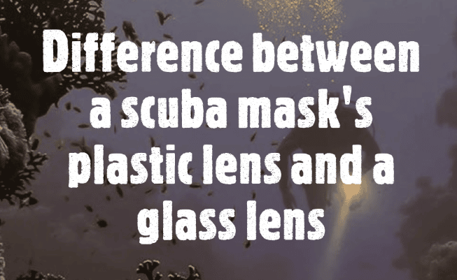 What is the difference between a scuba mask’s plastic lens and a glass lens?