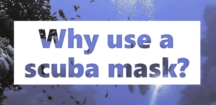 Why use a scuba mask?