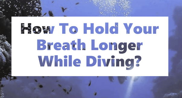 How To Hold Your Breath Longer While Diving?
